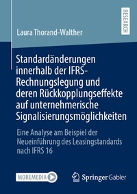 Abbildung von: Standardänderungen innerhalb der IFRS-Rechnungslegung und deren Rückkopplungseffekte auf unternehmerische Signalisierungsmöglichkeiten - Springer Gabler