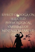 Cover: Effect of Yoga on Selected Physiological Variables of Mentally Retarded Groups - Manonmaniam Sundaranar University