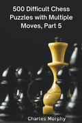Cover: 500 Difficult Chess Puzzles with Multiple Moves, Part 5 - Chess Is Fun