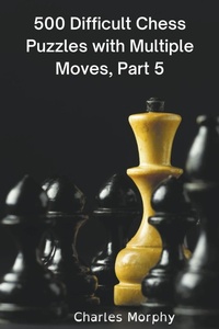 Enlarge image Cover: 500 Difficult Chess Puzzles with Multiple Moves, Part 5 - Chess Is Fun