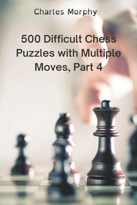 Enlarge image Cover: 500 Difficult Chess Puzzles with Multiple Moves, Part 4 - Draft2digital