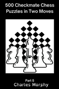 Cover: 500 Checkmate Chess Puzzles in Two Moves, Part 5 - Chess Is Fun