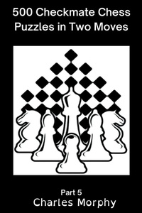 Enlarge image Cover: 500 Checkmate Chess Puzzles in Two Moves, Part 5 - Chess Is Fun