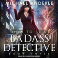 Cover: How to Be a Badass Detective III - Tantor Audio
