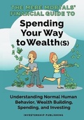 Cover: The Mere Mortals' Financial Guide To Spending Your Way to Wealth(s) - IngramSpark