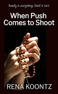 Cover: When Push Comes to Shoot - Rena Koontz