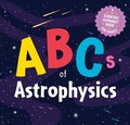 Cover: ABCs of Astrophysics - Cider Mill Press Book Publishers LLC