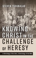 Cover: Knowing Christ in the Challenge of Heresy - Wipf & Stock Publishers