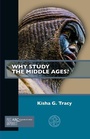 Cover: Why Study the Middle Ages? - Arc Humanities Press
