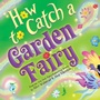 Cover: How to Catch a Garden Fairy - Sourcebooks Wonderland