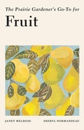Cover: The Prairie Gardener's Go-To for Fruit - Touchwood Editions