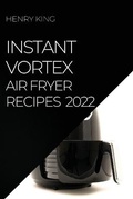 Cover: Instant Vortex Air Fryer Recipes 2022 - HENRY KING