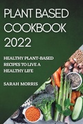 Cover: Plant Based Cookbook 2022 - SARAH MORRIS