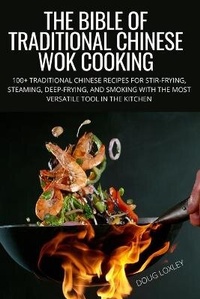 Abbildung von: The Bible of Traditional Chinese Wok Cooking - DOUG LOXLEY