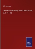 Cover: Lectures on the History of the Church of God, (A.D. 31-168) - Outlook