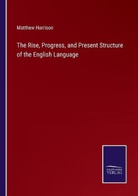 Enlarge image Cover: The Rise, Progress, and Present Structure of the English Language - Salzwasser-Verlag