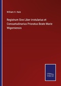 Cover: Registrum Sive Liber irrotularius et Consuetudinarius Prioratus Beate Marie Wigorniensis - Outlook