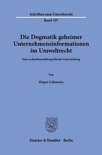 Abbildung von: Die Dogmatik geheimer Unternehmensinformationen im Umweltrecht. - Duncker & Humblot