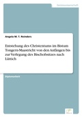 Cover: Entstehung des Christentums im Bistum Tongern-Maastricht von den Anfaengen bis zur Verlegung des Bischofssitzes nach Luettich - diplom.de