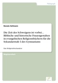 Cover: Die Zeit des Schweigens ist vorbei... Biblische und historische Frauengestalten in evangelischen Religionsbuechern fuer die Sekundarstufe I des Gymnasiums - diplom.de