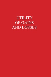 Enlarge image Cover: Utility of Gains and Losses - Psychology Press Ltd