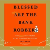 Enlarge image Cover: Blessed Are the Bank Robbers - Blackstone Publishing