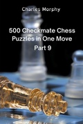 Cover: 500 Checkmate Chess Puzzles in One Move, Part 9 - Chess Is Fun