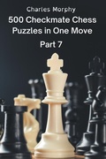 Cover: 500 Checkmate Chess Puzzles in One Move, Part 7 - Chess Is Fun