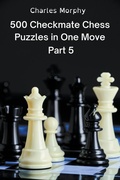 Cover: 500 Checkmate Chess Puzzles in One Move, Part 5 - Chess Is Fun