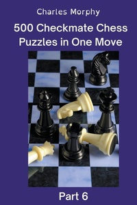 Enlarge image Cover: 500 Checkmate Chess Puzzles in One Move, Part 6 - Chess Is Fun