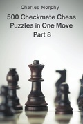 Cover: 500 Checkmate Chess Puzzles in One Move, Part 8 - Chess Is Fun