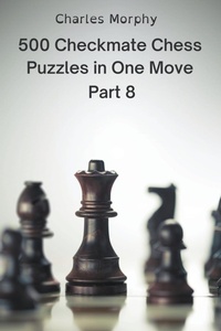 Enlarge image Cover: 500 Checkmate Chess Puzzles in One Move, Part 8 - Chess Is Fun