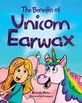 Cover: The Benefits of Unicorn Earwax - Brandy Noice