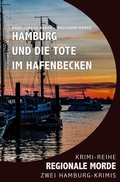 Cover: Hamburg und die Tote im Hafenbecken - Regionale Morde: 2 Hamburg-Krimis: Krimi-Reihe - epubli