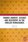 Cover: Thomas Harriot: Science and Discovery in the English Renaissance - Routledge