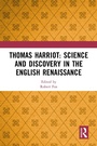 Cover: Thomas Harriot: Science and Discovery in the English Renaissance - Routledge