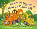Cover: Where Do Diggers Hunt for Easter Eggs? - Random House Books for Young Readers