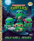 Cover: Teenage Mutant Ninja Turtles: Half-Shell Heroes (Funko Pop!) - Golden Books Publishing Company, Inc.