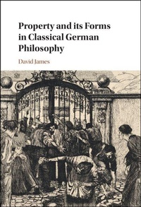 Enlarge image Cover: Property and its Forms in Classical German Philosophy - Cambridge University Press