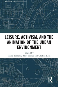 Abbildung von: Leisure, Activism, and the Animation of the Urban Environment - Routledge