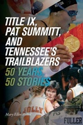 Cover: Title IX, Pat Summitt, and Tennessee's Trailblazers - University of Tennessee Press