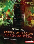 Cover: Cadena de bloques y criptomoneda (Blockchain and Cryptocurrency) - Lerner Publishing Group