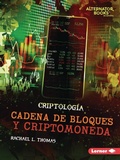 Cover: Cadena de bloques y criptomoneda (Blockchain and Cryptocurrency) - Lerner Publishing Group