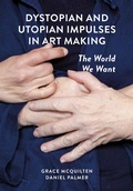 Cover: Dystopian and Utopian Impulses in Art Making - Intellect Books