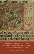Cover: Literary Variety and the Writing of History in Britain's Long Twelfth Century - York Medieval Press
