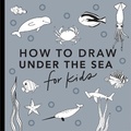 Cover: Under the Sea: How to Draw Books for Kids - Paige Tate & Co