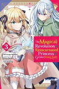 Cover: The Magical Revolution of the Reincarnated Princess and the Genius Young Lady, Vol. 3 (manga) - Yen Press