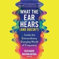 Cover: What the Ear Hears (and Doesn't) - Blackstone Publishing
