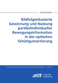 Cover: Bildfolgenbasierte Gewinnung und Nutzung partikelindividueller Bewegungsinformation in der optischen Sch&uuml;ttgutsortierung - KIT Scientific Publishing
