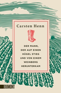 Abbildung von: Der Mann, der auf einen Hügel stieg und von einem Weinberg herunterkam - DuMont Buchverlag